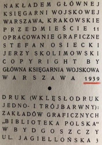 Nakładem Głównej Księgarni Wojskowej, Warszawa 1939
Opracowanie graficzne: Stefan Osiecki, Jerzy Skolimowski
Druk (wklęsłodruk jedno- i trójbarwny): Zakłady Graficzne "Biblioteka Polska" w Bydgoszczy
